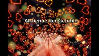 Alchemie der Gefühle Was hat das zu tun mit Persönlichkeitsentfaltung  Spiritualität [upl. by Une]