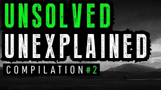 Unsolved and Unexplained Mysteries Compilation 2 [upl. by Ikim41]