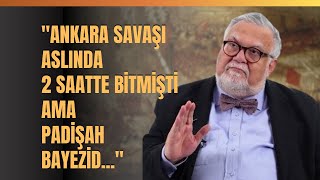 quotAnkara Savaşı Aslında 2 Saatte Bitmişti Ama Padişah Bayezidquot Celal Şengör Anlattı [upl. by Edya]