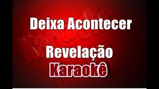 Revelação  Deixa Acontecer  Karaokê [upl. by Dahcir233]