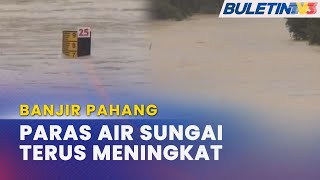 BANJIR PAHANG  Paras Sungai Di Seluruh Pahang Terus Meningkat [upl. by Dodwell]