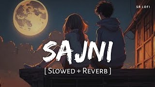 Sajni Slowed  Reverb  Arijit Singh  Laapataa Ladies  SR Lofi [upl. by Curr385]