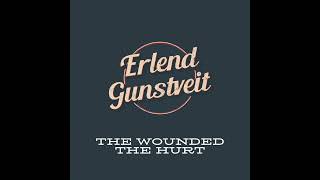 The Wounded The Hurt  Erlend Gunstveit [upl. by Ecertap]