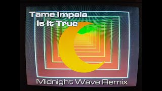 Tame Impala  Is It True Midnight Wave Remix [upl. by Roley]