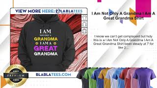 I Am Not Only A Grandma I Am A Great Grandma Shirt [upl. by Akemeuwkuhc]