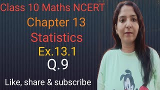 Class 10 MathsChapter 13Statistics ex131 Q9 NCERTCBSE [upl. by Woodcock]