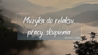 Piękna muzyka relaksacyjna do medytacji odpoczynku pracy zawsze gdy potrzebujesz skupienia [upl. by Benedict]