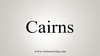 How To Say Cairns [upl. by Bird647]