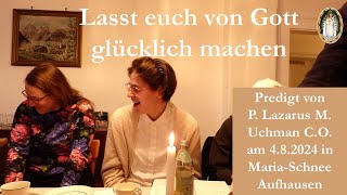 Lasst euch von Gott glücklich machen  Predigt von P Lazarus M Uchman CO [upl. by Lammond]