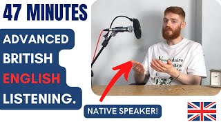 47 Minutes of Advanced British English Listening Practice with a Native Speaker  British Accent [upl. by Ahseyn265]