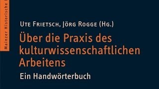 Zum Handwörterbuch quotÜber die Praxis des kulturwissenschaftlichen Arbeitensquot 13112013 [upl. by Noam]