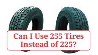 Can I Use 255 Tires Instead of 225 255vs225 [upl. by Rogovy]