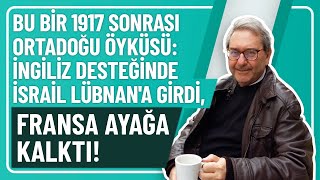 BU BİR 1917 SONRASI ORTADOĞU ÖYKÜSÜ İNGİLİZ DESTEĞİNDE İSRAİL LÜBNANA GİRDİ FRANSA AYAĞA KALKTI [upl. by Hayward312]