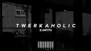 slowedreverb twerkaholic by bsmyth [upl. by Aniloj]