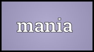 Mania Meaning [upl. by Redfield]