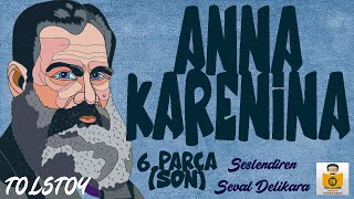 Anna Karenina  Lev N Tolstoy Sesli Kitap 6 ve 7Parça SON Seval Delikara [upl. by Desmund778]