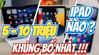 TOP 5 IPAD ĐÁNG MUA NHẤT TẦM GIÁ 5  10 TRIỆU BÁN SIÊU CHẠY  CÓ TIỀN PHẢI XÚC LIỀN [upl. by Edita]