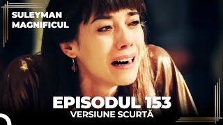 Suleyman Magnificul  Episodul 153 Versiune Scurtă [upl. by Nahtam]