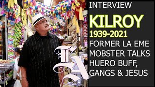 KILROY ROYBAL RIP INTERVIEW REUP KILROY TALKS HUERO BUFF LA EME GANGS AND A WAY OUT [upl. by Eitsirk]