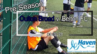 Oulton Broad v Belton FC 06 8 16 at Barnards Meadow Lowestoft [upl. by Yrgoerg466]