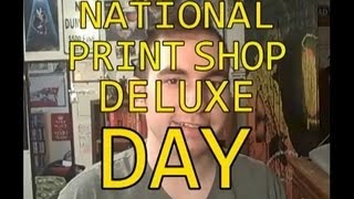 National Print Shop Deluxe Day [upl. by Elleved]