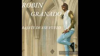 ROBIN GRANADO BAJATE DE ÉSE VUELO [upl. by Loram]