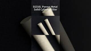 SS316L Porous Metal Solid Cylinder Filter [upl. by Nike]