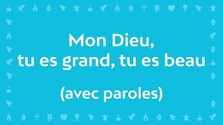 Mon Dieu tu es Grand tu es Beau Psaume de la création  Chant avec paroles pour le CarêmePâques [upl. by Leontina837]