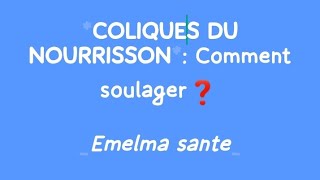 COLIQUES DU NOURRISSON COMMENT SOULAGER [upl. by Lierbag]