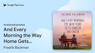 And Every Morning the Way Home Gets Longer and… by Fredrik Backman · Audiobook preview [upl. by Anatnas117]