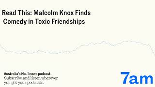 Read This Malcolm Knox Finds Comedy in Toxic Friendships  7am [upl. by Acsicnarf]