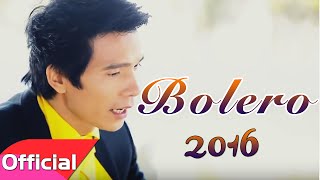 Tuyệt Phẩm Bolero  Tuyển Chọn Nhạc Bolero Hay Nhất 2016 [upl. by Adnamma]