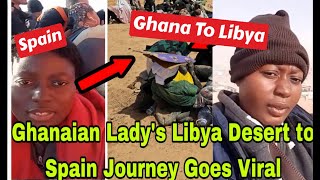 BREAKING GHANAIAN LADY GOES VRAL AFTER TRAVELING FROM LIBYA DESERT TO SPAIN🔥 [upl. by Kcirret]