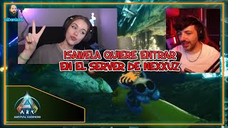 ISAWELLA quiere entrar en en SERVER de ARK de NEXXUZ [upl. by Yramanna]