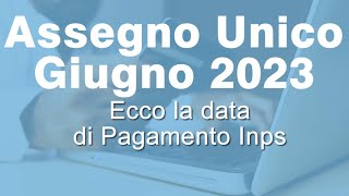 Pagamento Assegno Unico INPS Giugno 2023 quando arriva [upl. by Trixy635]