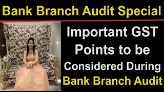 Bank Branch Audit Special  Important GST Points to be Considered During Bank Branch Audit [upl. by Nolyarb]