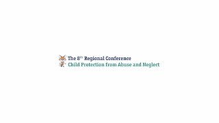 The 8th Regional Conference for Child Protection from Abuse and Neglect [upl. by Eelyak]