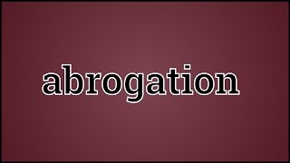 What Abrogation Means [upl. by Neelia]