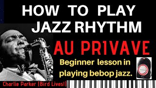 HOW TO PLAY JAZZ RHYTHM Beginner Lesson on Playing Bebop w song quotAu Privavequot  Charlie Parker [upl. by Tower852]