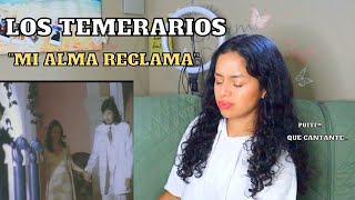 ESCUCHO por PRIMERA VEZ a quotMi Alma Reclamaquot de LOS TEMERARIOS  REACCIÓN [upl. by Anitnuahs]