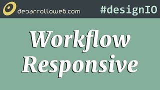 Workflow para un Responsive Web Design productivo y de calidad designIO [upl. by Tollman]