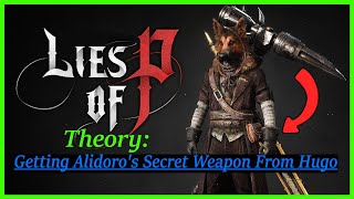 Lies of P Theory  Getting Alidoros Secret Weapon From Hugo [upl. by Calysta]