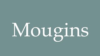 How to Pronounce Mougins Correctly in French [upl. by Odareg]