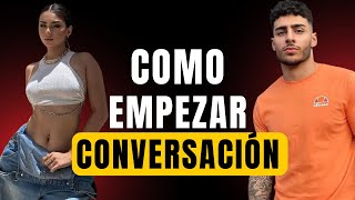 4 ABRIDORES para INICIAR LA CONVERSACION con la chica que te GUSTA Como Iniciar la conversación [upl. by Felix769]