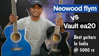 Neowood flym vs Vault ea20  detailed comparison  best guitars for beginners at 5000 rs [upl. by Eikcor]