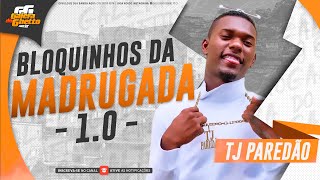 TJ PAREDÃO  BLOQUINHOS DA MADRUGADA 10  PRA PAREDÃO [upl. by Averill]