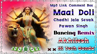 Maai Doli Chadhi Jala Sevak Gharwa Pawan Singh Navratri Song Hard Dholki Remix Akhilesh Hi Tech Gond [upl. by Mohl]