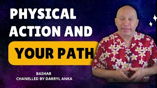 How PHYSICAL ACTION Aligns with Your Path  Insights from Bashar channeled by Darryl Anka [upl. by Proudlove]