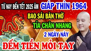 Hé Lộ Bí Mật Cực SốcGiáp Thìn 1964 Bao Sái Bàn Thờ Tỉa Chân Nhang Vào 2 Ngày Này TIỀN ĐẾM MỎI TAY [upl. by Mide]