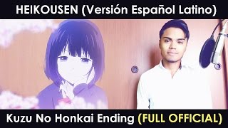 Heikousen Version Español Latino FULL OFFICIAL Kuzu No Honkai Ending [upl. by Maida574]